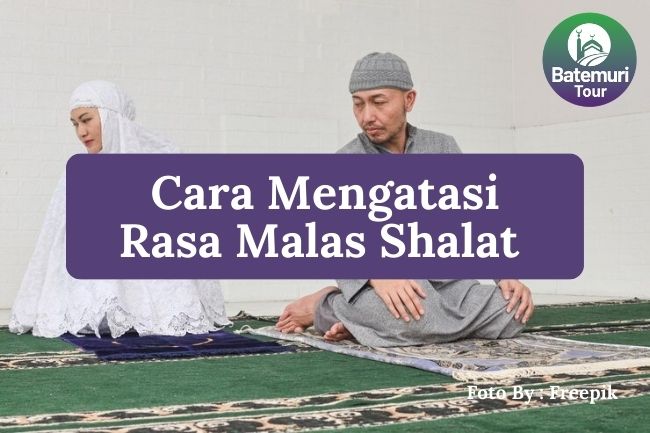 7 Cara Efektif Mengatasi Rasa Malas Shalat Agar Shalat Tepat Waktu